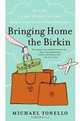 Bringing Home the Birkin: My Life in Hot Pursuit of the World