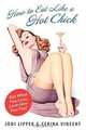 How to Eat Like a Hot Chick: Eat What You Love, Love How You Feel, Jodi Lipper, Cerina Vincent 