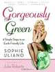Gorgeously Green: 8 Simple Steps to an Earth-Friendly Life, Sophie Uliano 