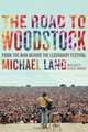 The Road to Woodstock, Michael Lang 