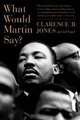 What Would Martin Say?, Clarence B. Jones, Joel Engel 