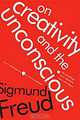 On Creativity and the Unconscious: The Psychology of Art, Literature, Love, and Religion, Sigmund Freud 