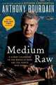 Medium Raw: A Bloody Valentine to the World of Food and the People Who Cook, Anthony Bourdain 