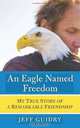 An Eagle Named Freedom: My True Story of a Remarkable Friendship, Jeff Guidry 