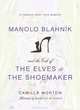 Manolo Blahnik and the Tale of the Elves and the Shoemaker: A Fashion Fairy Tale Memoir, Camilla Morton 