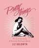 Pretty Things: The Last Generation of American Burlesque Queens, Liz Goldwyn 