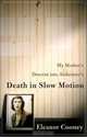 Death in Slow Motion : My Mother