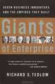 Giants of Enterprise: Seven Business Innovators and the Empires They Built, Richard S. Tedlow 