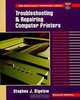 Troubleshooting and Repairing Computer Printers, Stephen J. Bigelow 