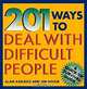 201 Ways to Deal With Difficult People (Quick-Tip Survival Guides), Alan Axelrod, James Holtje, James Holtje 