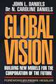 Global Vision: Building New Models for the Corporation of the Future, John L. Daniels, Caroline N. Daniels 