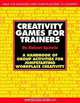 Creativity Games for Trainers: A Handbook of Group Activities for Jumpstarting Workplace Creativity (McGraw-Hill Training Series), Robert Epstein 