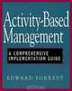 Activity-Based Management: A Comprehensive Implementation Guide, Edward Forrest 