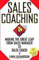 Sales Coaching: Making the Great Leap from Sales Manager to Sales Coach, Linda Richardson 