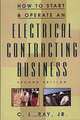 How to Start and Operate an Electrical Contracting Business, Charles L. Ray 