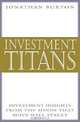 Investment Titans: Investment Insights from the Minds that Move Wall Street, Jonathan Burton 