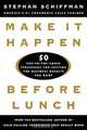 Make It Happen Before Lunch: 50 Cut-to-the-Chase Strategies for Getting the Business Results You Want, Stephan Schiffman 