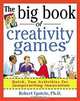 The Big Book of Creativity Games: Quick, Fun Acitivities for Jumpstarting Innovation, Robert Epstein 