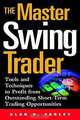 The Master Swing Trader: Tools and Techniques to Profit from Outstanding Short-Term Trading Opportunities, Alan S. Farley 