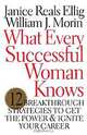 What Every Successful Woman Knows: 12 Breakthrough Strategies to Get the Power and Ignite Your Career, Janice Reals Ellig, Bill Morin 