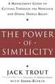 The Power of Simplicity: A Management Guide to Cutting Through the Nonsense and Doing Things Right, Jack Trout 