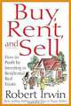 Buy, Rent and Sell: How to Profit by Investing in Residential Real Estate, Robert Irwin 