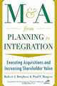M&A From Planning to Integration: Executing Acquisitions and Increasing Shareholder Value, Robert J. Borghese, Paul Borgese 