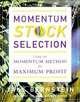 Momentum Stock Selection: Using The Momentum Method For Maximum Profits, Jake Bernstein 
