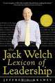 The Jack Welch Lexicon of Leadership: Over 250 Terms, Concepts, Strategies & Initiatives of the Legendary Leader, Jeffrey A. Krames 