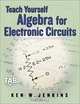 Teach Yourself Algebra for Electronic Circuits, Kenneth Jenkins, Ken Jenkins 