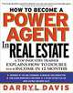 How To Become a Power Agent in Real Estate: A Top Industry Trainer Explains How to Double Your Income in 12 Months, Darryl Davis 