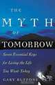 The Myth of Tomorrow: Seven Essential Keys for Living the Life You Want Today, Gary Buffone 