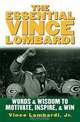 The Essential Vince Lombardi : Words & Wisdom to Motivate, Inspire, and Win, Vince Lombardi 