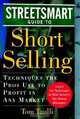 The Streetsmart Guide to Short Selling: Techniques the Pros Use to Profit in Any Market, Tom Taulli 
