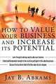 How to Value Your Business and Increase Its Potential, Jay B. Abrams, Jay Abrams 