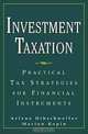 Investment Taxation : Practical Tax Strategies for Financial Instruments, Arlene M. Hibschweiler, Marion Kopin 