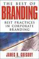 The Best of Branding: Best Practices in Corporate Building, James R. Gregory 