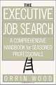 The Executive Job Search : A Comprehensive Handbook for Seasoned Professionals, Orrin Wood 