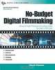 No-Budget Digital Filmmaking : How to Create Professional Looking Video for Little or No Cash, Chuck Gloman, Chuck Gloman 