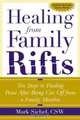 Healing From Family Rifts : Ten Steps to Finding Peace After Being Cut Off From a Family Member, Mark Sichel 