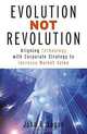 Evolution Not Revolution: Aligning Corporate Technology with Corporate Strategy to Increase Market Valuation, John Logan 