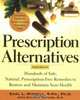 Prescription Alternatives, Third Edition : Hundreds of Safe, Natural Prescription-Free Remedies to Restore and Maintain Your Health, Earl Mindell 