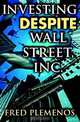 Investing Despite Wall Street, Inc., Fred Plemenos 