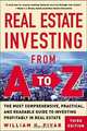 Real Estate Investing From A to Z : The Most Comprehensive, Practical, and Readable Guide to Investing Profitably in Real Estate, William H Pivar 