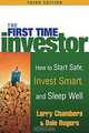 The First Time Investor : How to Start Safe, Invest Smart, and Sleep Well, Larry Chambers, Dale Rogers, Larry Chambers, Dale Rogers 
