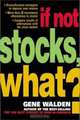 If Not Stocks, What?, Gene Walden 