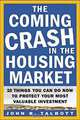 The Coming Crash in the Housing Market : 10 Things You Can Do Now to Protect Your Most Valuable Investment, John R. Talbott 