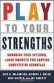 Play to Your Strengths: Managing Your Internal Labor Markets for Lasting Competitive Advantage, Haig Nalbantian, Richard Guzzo, Dave Kieffer, Jay Doherty 