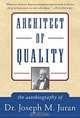 Architect of Quality : The Autobiography of Dr. Joseph M. Juran, J.M. Juran, J.M. Juran 