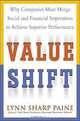 Value Shift: Why Companies Must Merge Social and Financial Imperatives to Achieve Superior Performance, Lynn Sharp Paine, Lynn Sharp Paine 